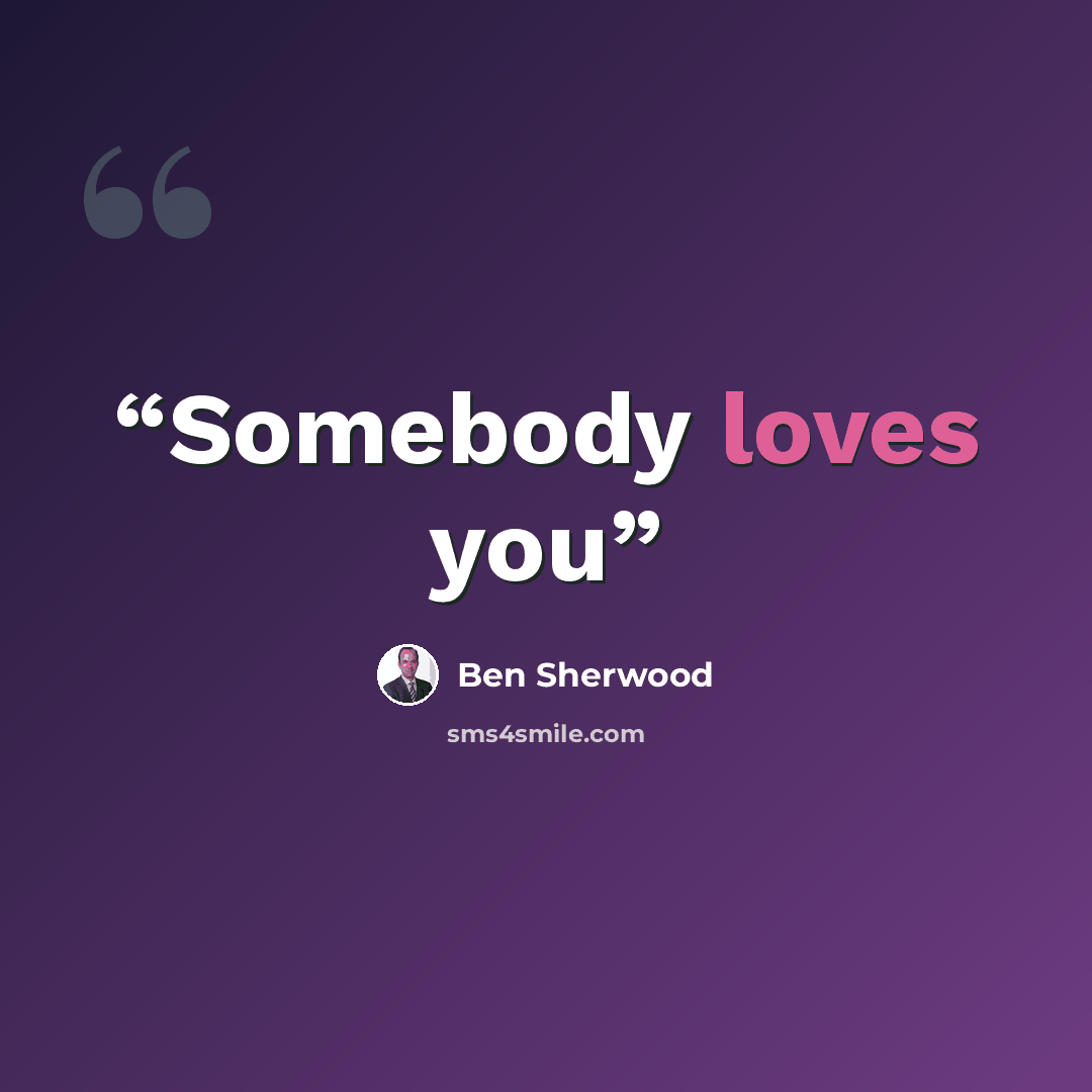 “Somebody loves you” quote by Ben Sherwood