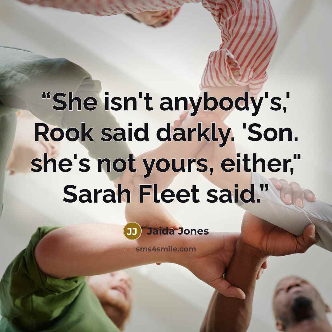 “She isn't anybody's,' Rook said darkly. 'Son. she's not yours, either," Sarah Fleet said.” quote by Jaida Jones