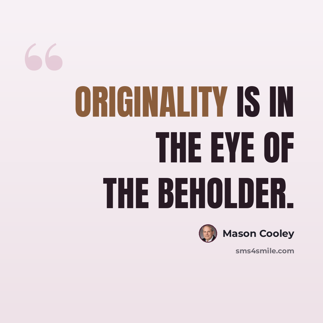 “Originality is in the eye of the beholder.” quote by Mason Cooley