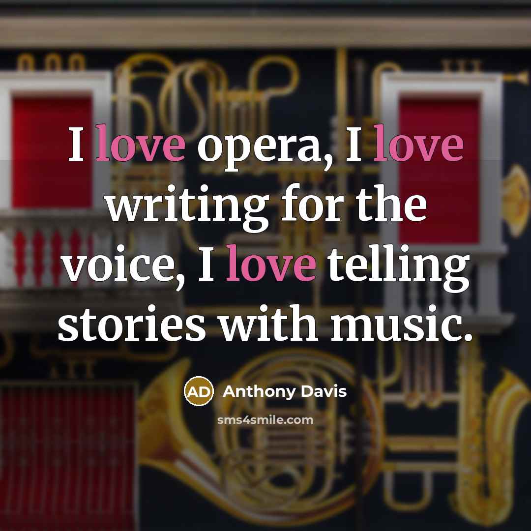 “I love opera, I love writing for the voice, I love telling stories with music.” quote by Anthony Davis