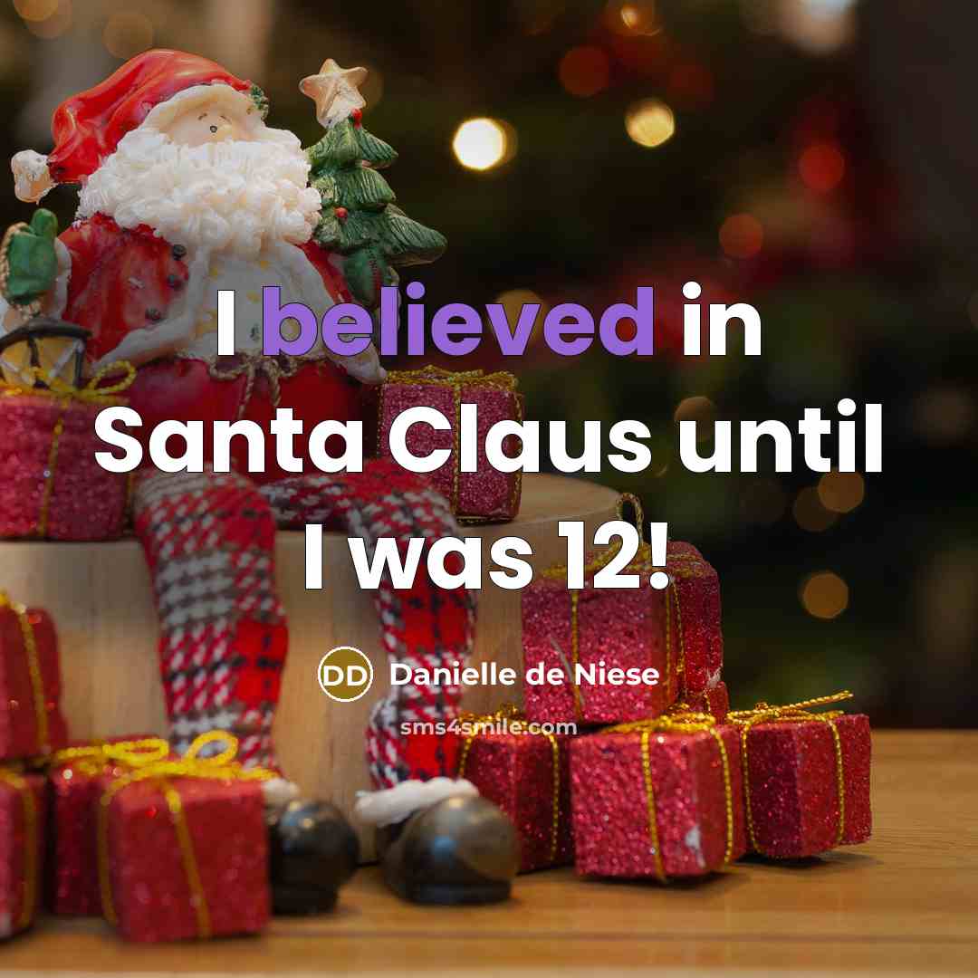 “I believed in Santa Claus until I was 12!” quote by Danielle de Niese