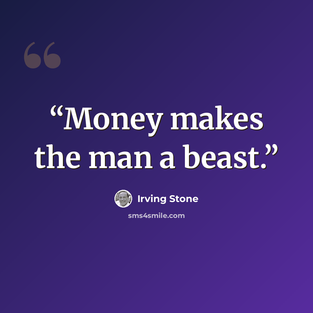 “Money makes the man a beast.” quote by Irving Stone