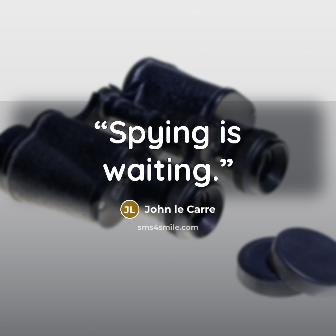 “Spying is waiting.” quote by John le Carré