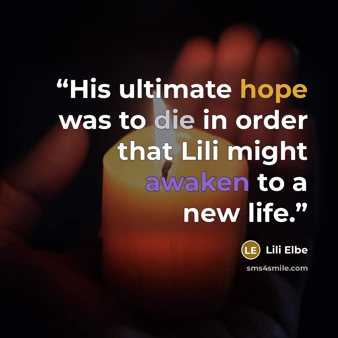 “His ultimate hope was to die in order that Lili might awaken to a new life.” quote by Lili Elbe