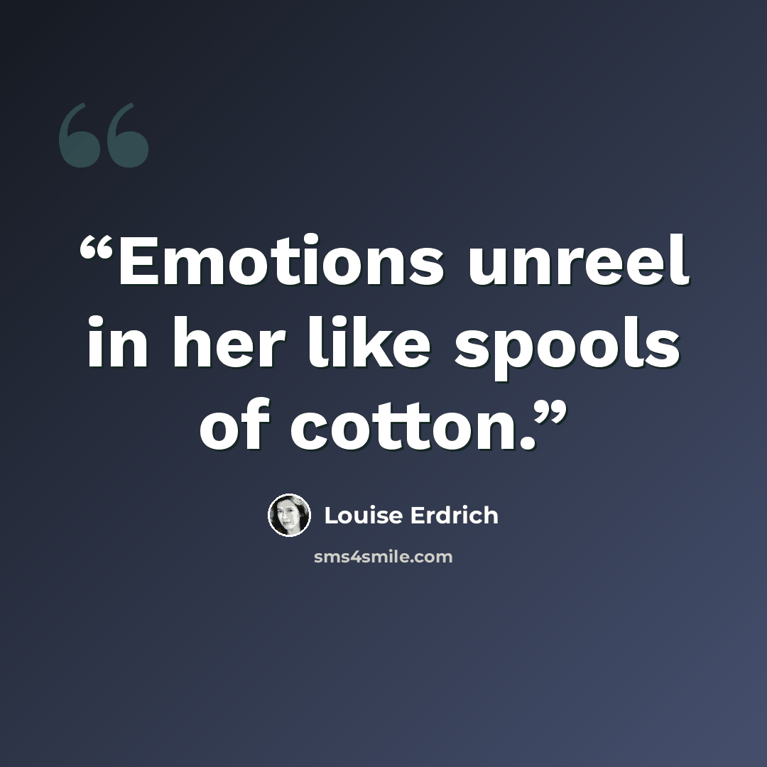 “Emotions unreel in her like spools of cotton.” quote by Louise Erdrich