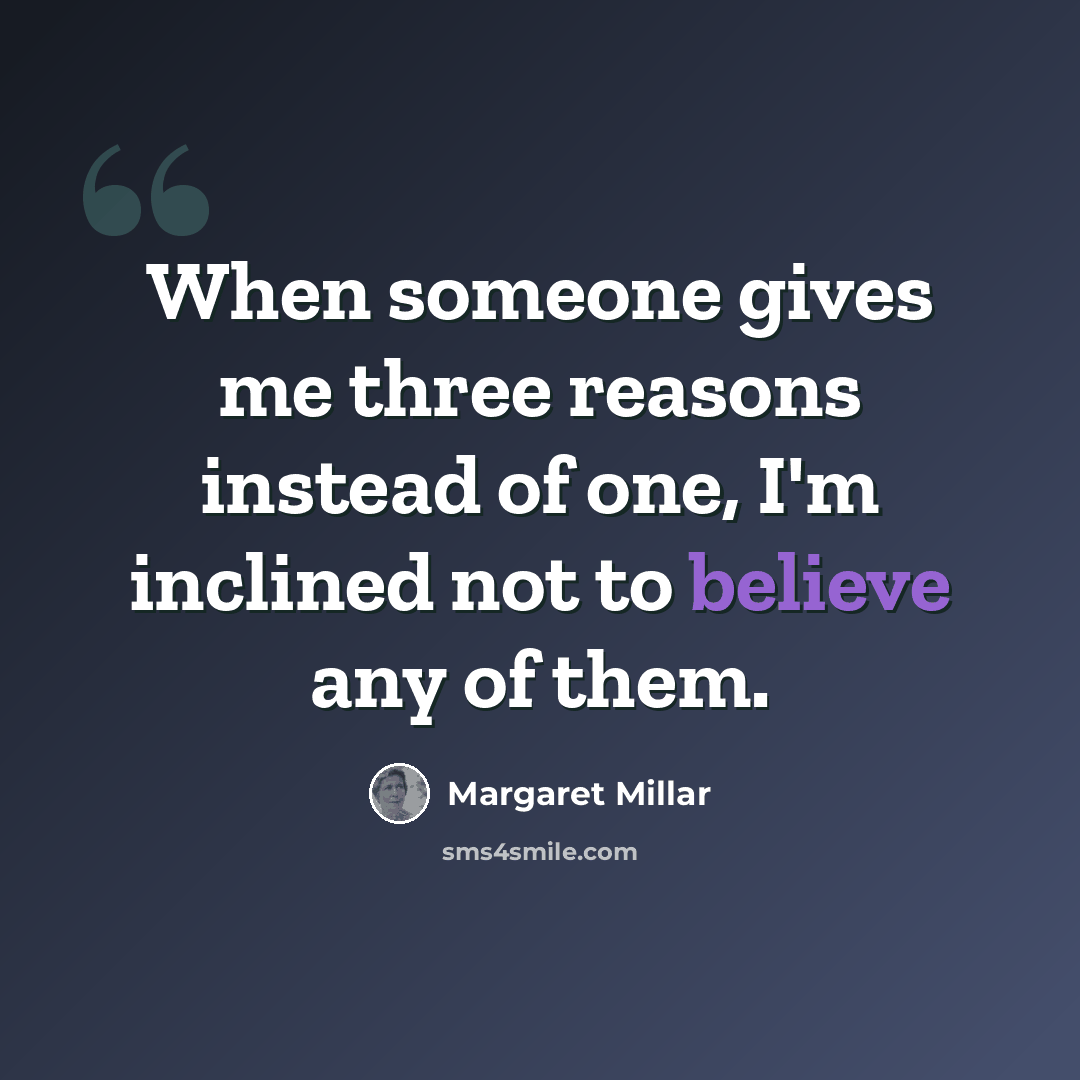 “When someone gives me three reasons instead of one, I'm inclined not to believe any of them.” quote by Margaret Millar