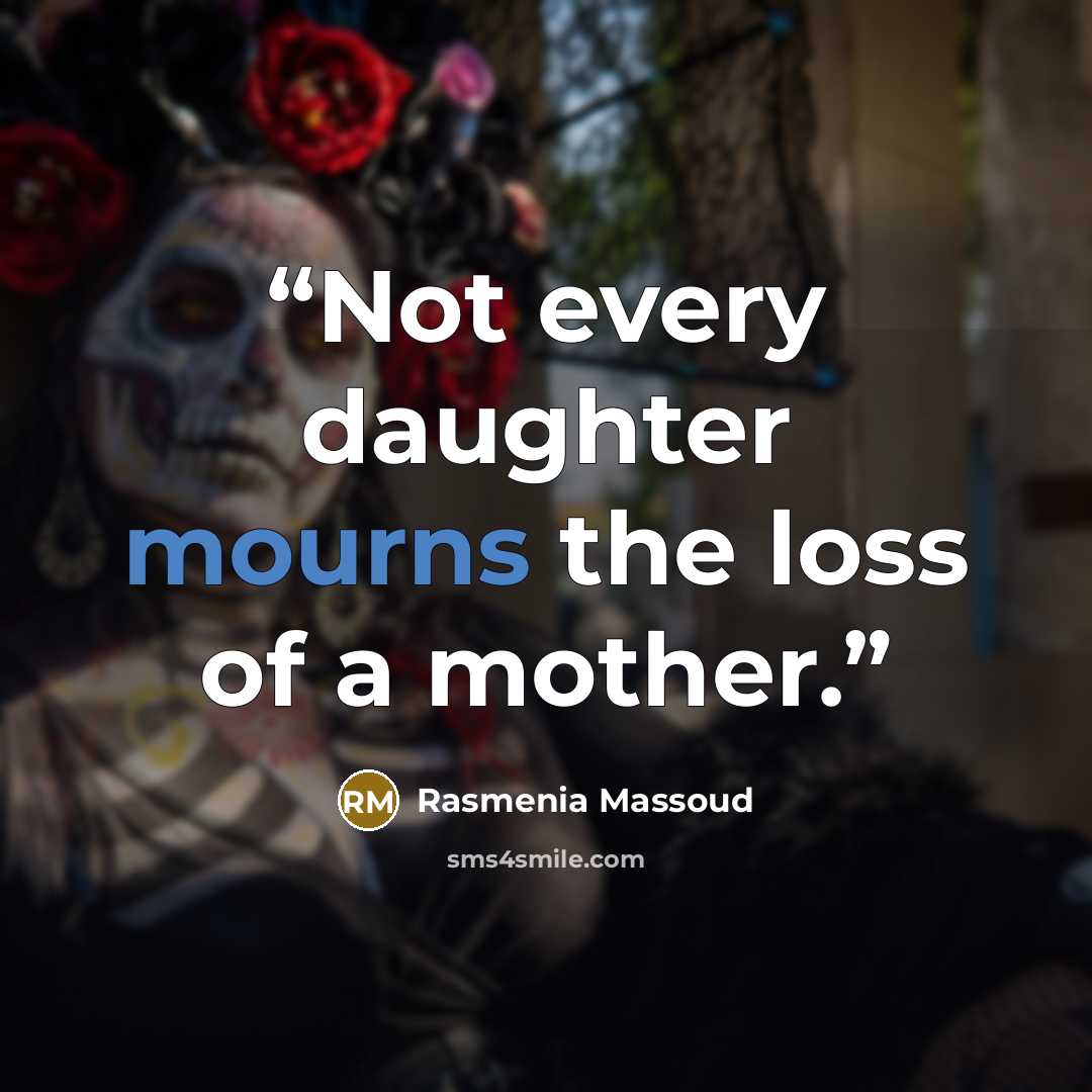 “Not every daughter mourns the loss of a mother.” quote by Rasmenia Massoud