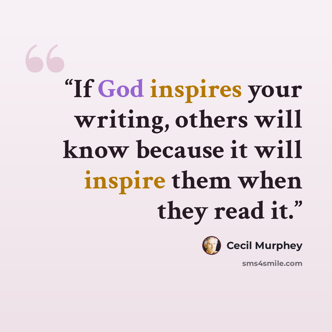 “If God inspires your writing, others will know because it will inspire them when they read it.” quote by Cecil Murphey