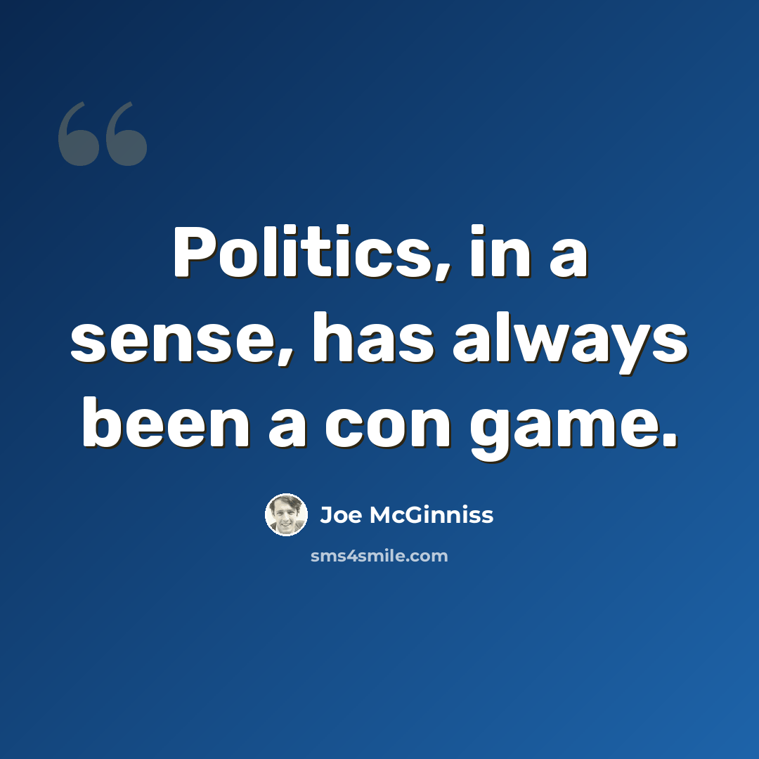 “Politics, in a sense, has always been a con game.” quote by Joe McGinniss