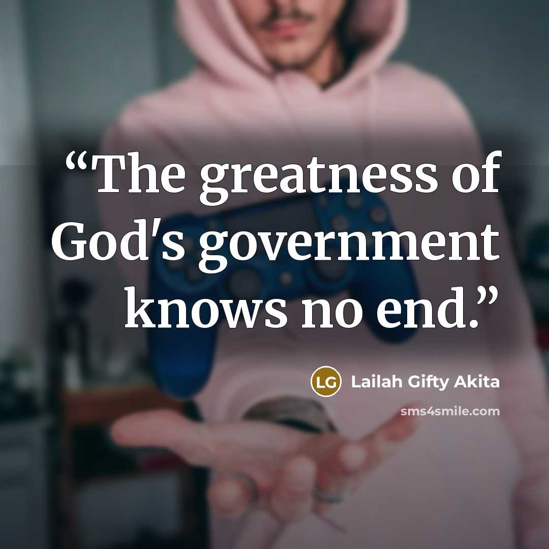 “The greatness of God's government knows no end.” quote by Lailah Gifty Akita
