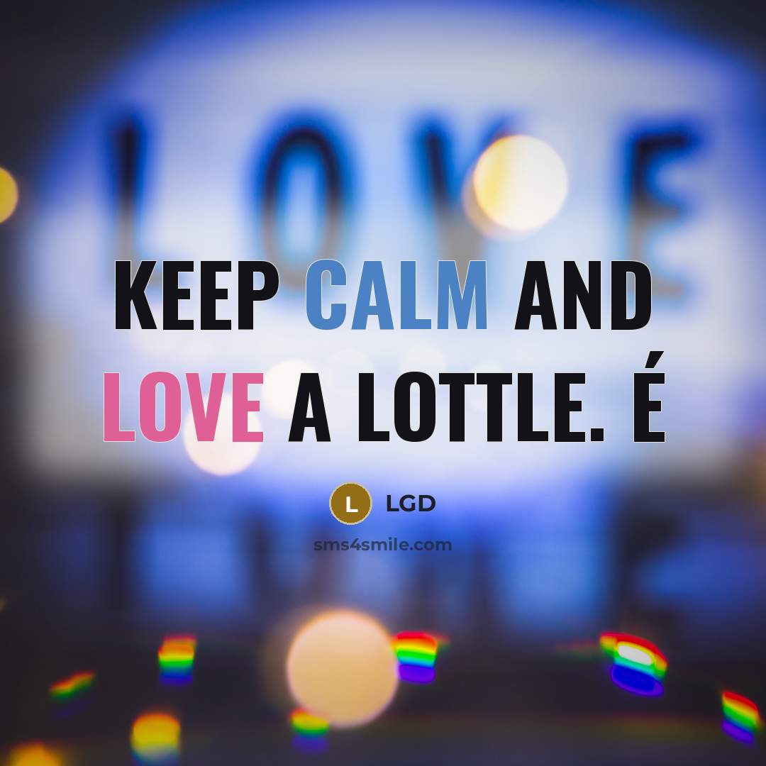 “Keep Calm and Love a Lottle. é” quote by LGD