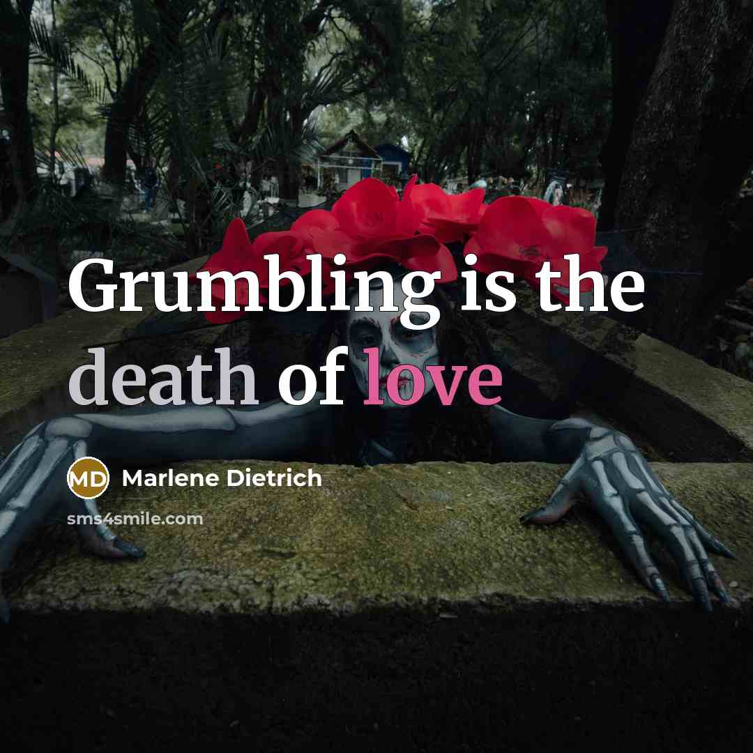 “Grumbling is the death of love” quote by Marlene Dietrich