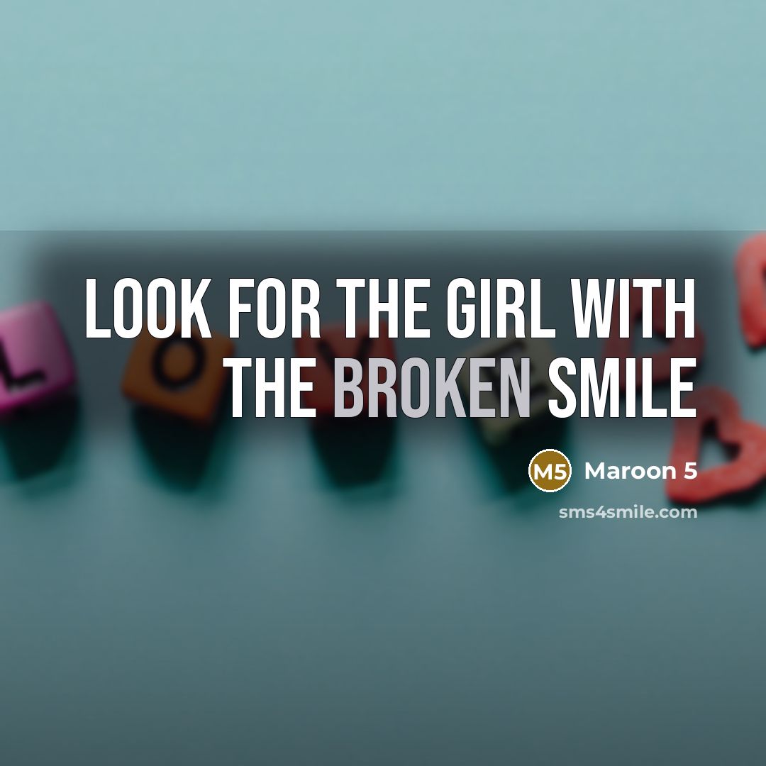“Look for the girl with the broken smile” quote by Maroon 5