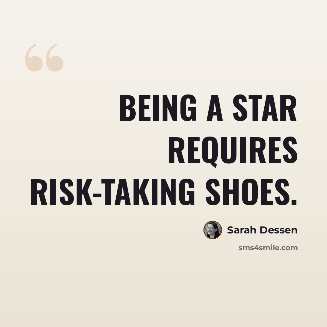 “Being a star requires risk-taking shoes.” quote by Sarah Dessen