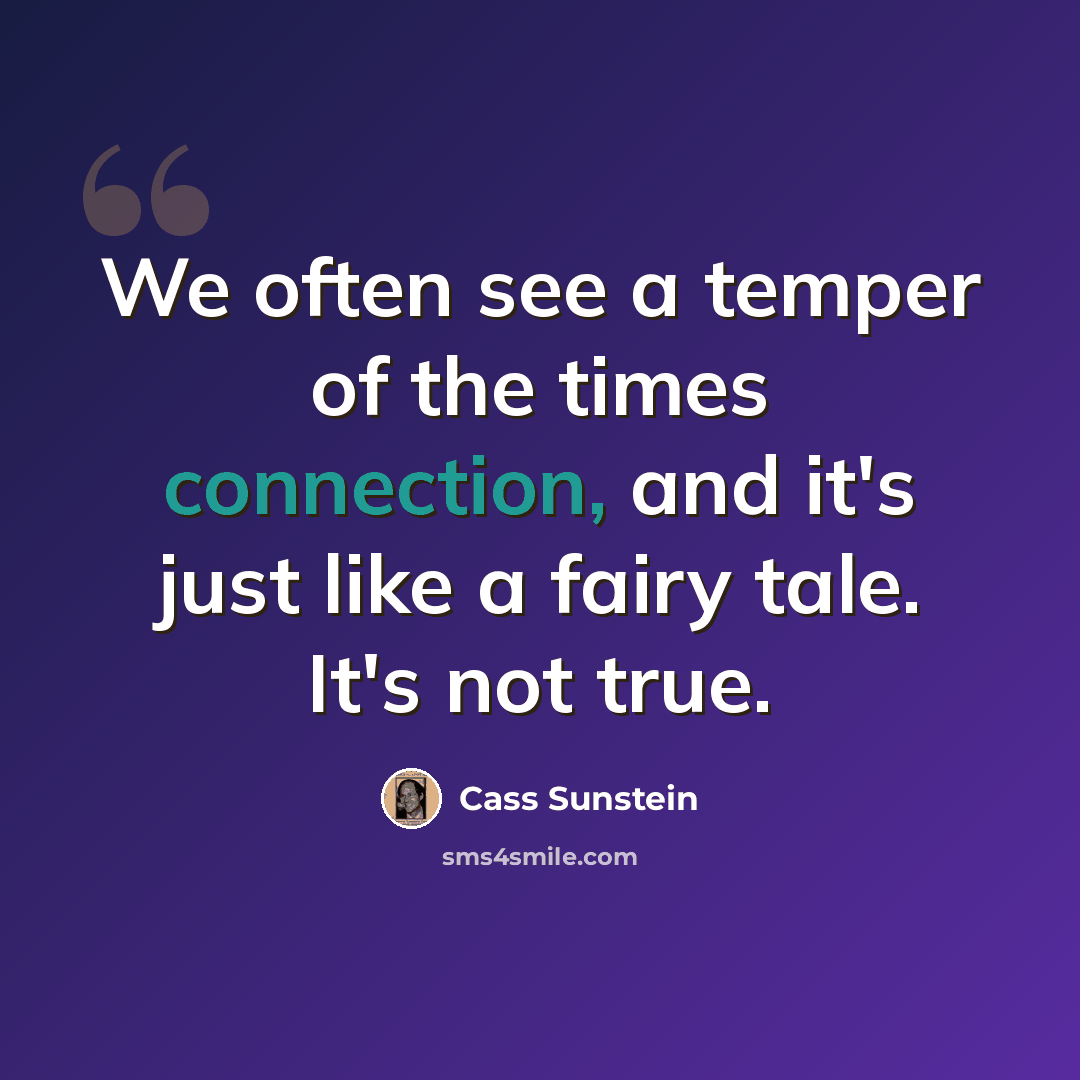 “We often see a temper of the times connection, and it's just like a fairy tale. It's not true.” quote by Cass Sunstein