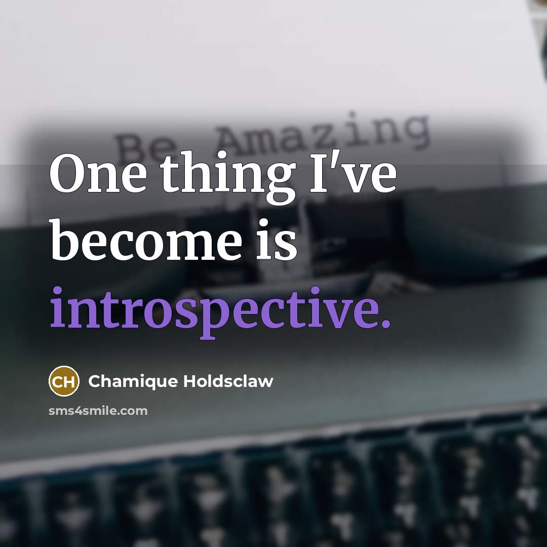“One thing I've become is introspective.” quote by Chamique Holdsclaw