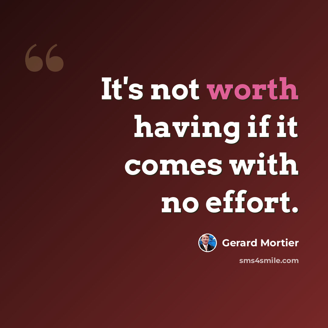 “It's not worth having if it comes with no effort.” quote by Gerard Mortier