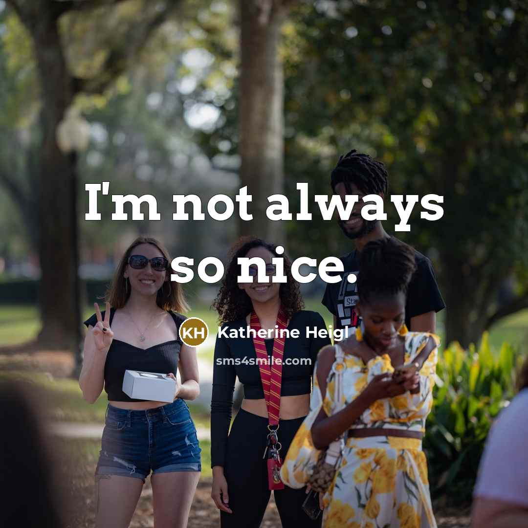 “I'm not always so nice.” quote by Katherine Heigl