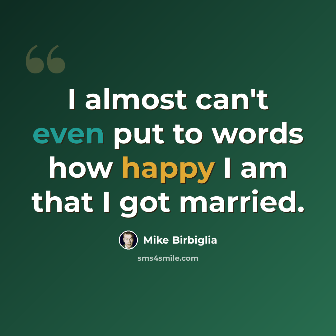 “I almost can't even put to words how happy I am that I got married.” quote by Mike Birbiglia