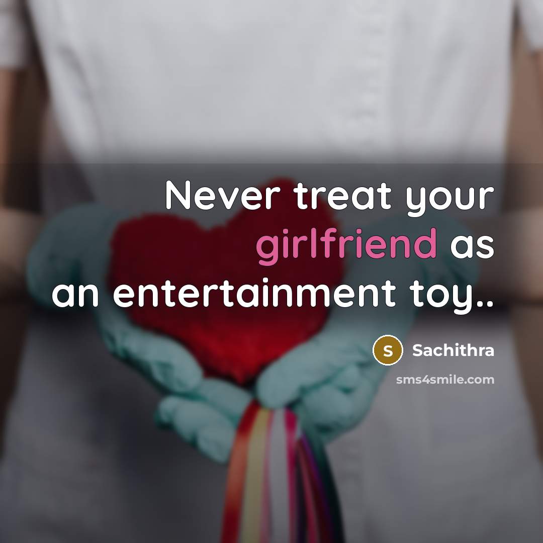 “Never treat your girlfriend as an entertainment toy..” quote by Sachithra