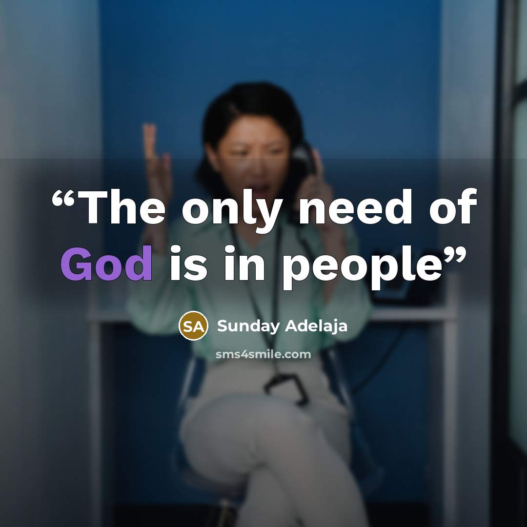“The only need of God is in people” quote by Sunday Adelaja