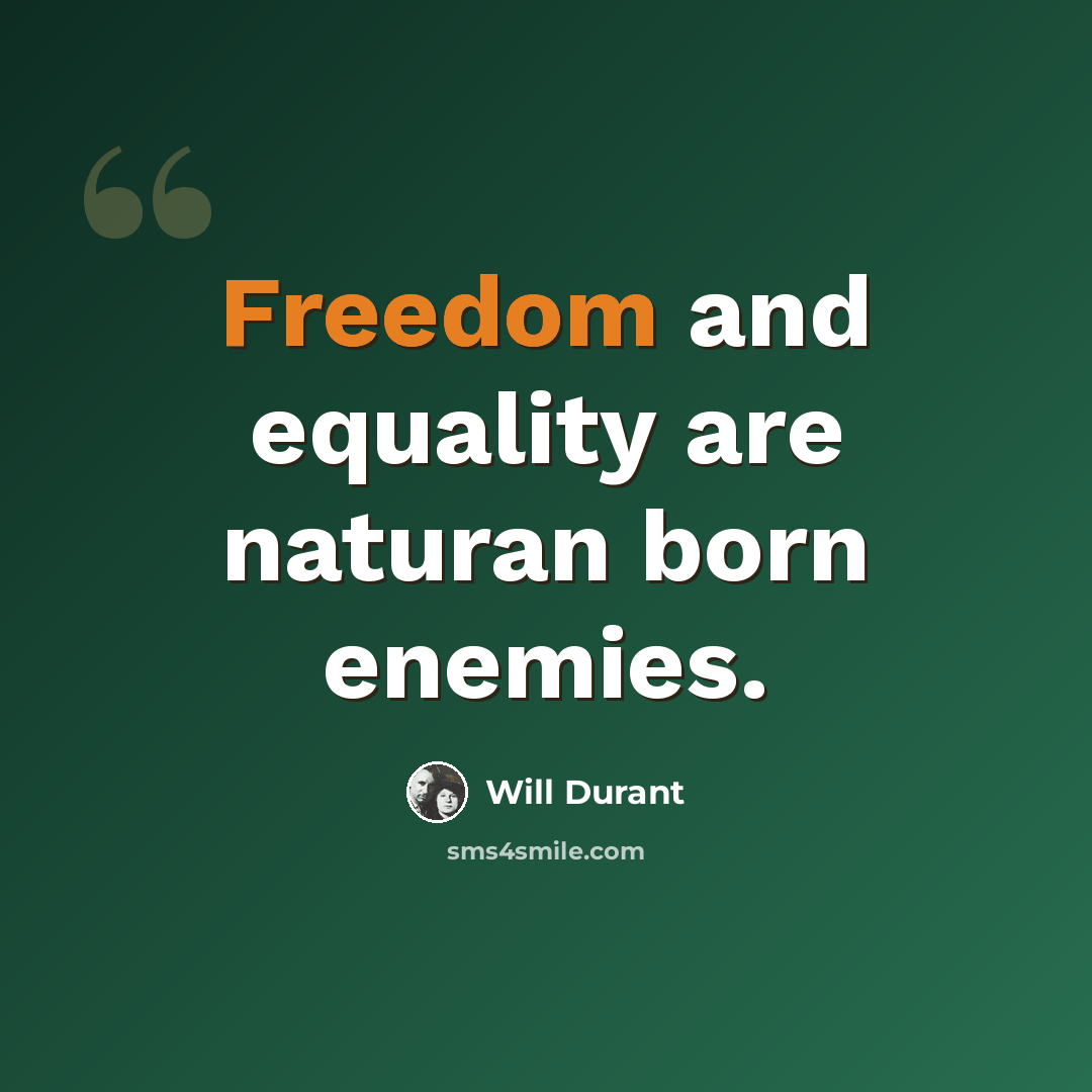 “Freedom and equality are naturan born enemies.” quote by Will Durant