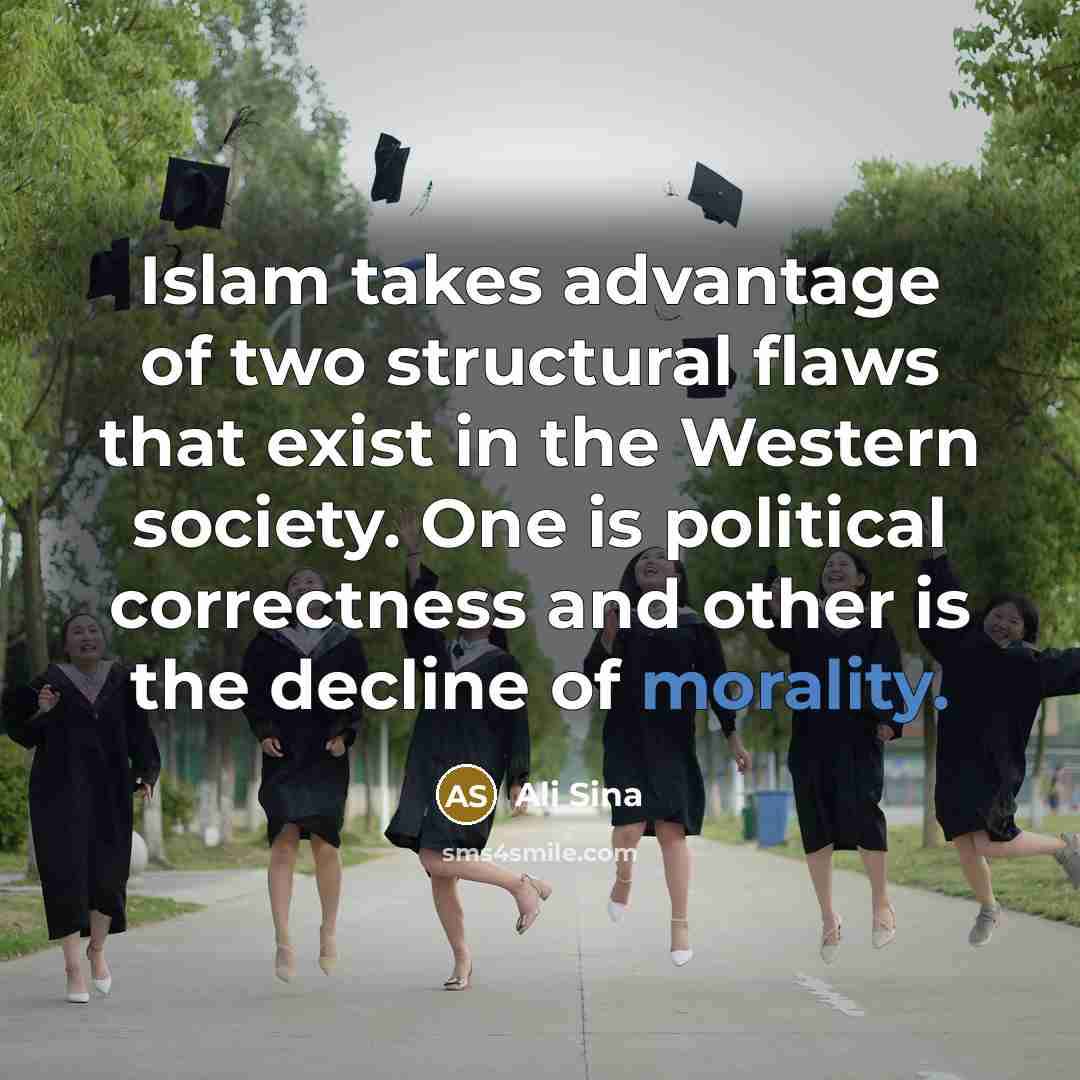 “Islam takes advantage of two structural flaws that exist in the Western society. One is political correctness and other is the decline of morality.” quote by Ali Sina