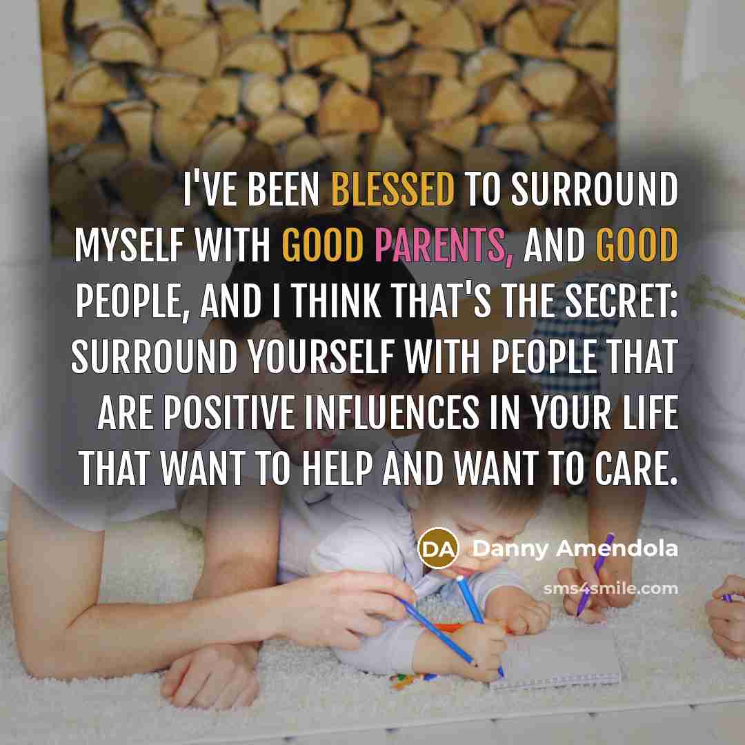 “I've been blessed to surround myself with good parents, and good people, and I think that's the secret: Surround yourself with people that are positive influences in your life that want to help and want to care.” quote by Danny Amendola