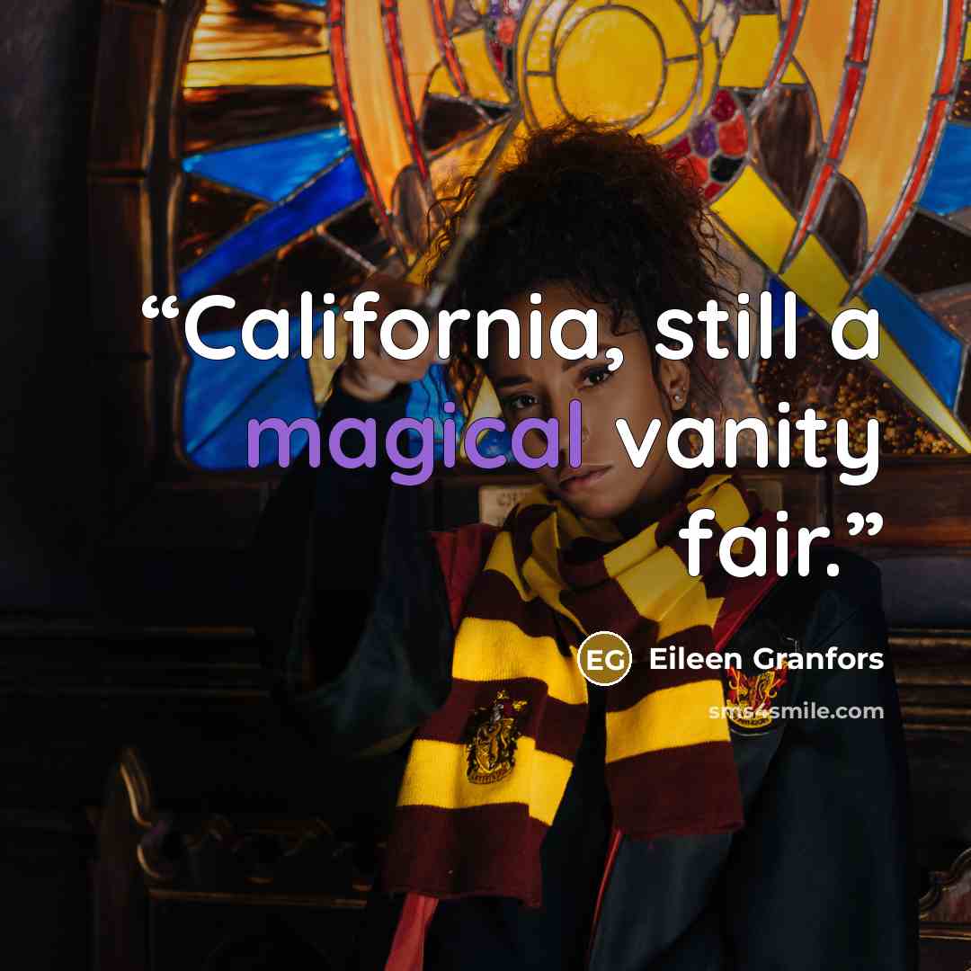 “California, still a magical vanity fair.” quote by Eileen Granfors