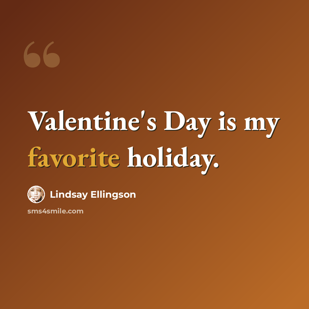 “Valentine's Day is my favorite holiday.” quote by Lindsay Ellingson