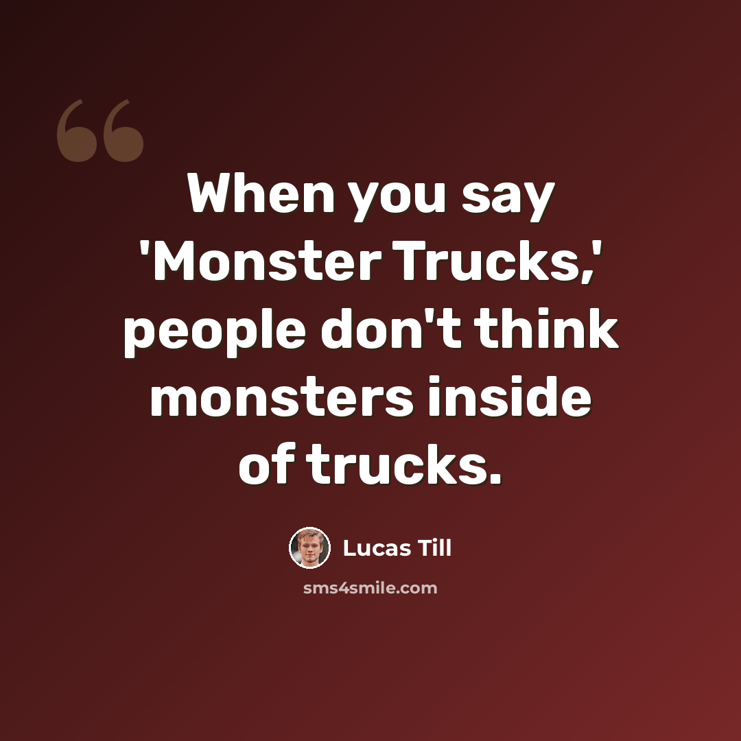 “When you say 'Monster Trucks,' people don't think monsters inside of trucks.” quote by Lucas Till