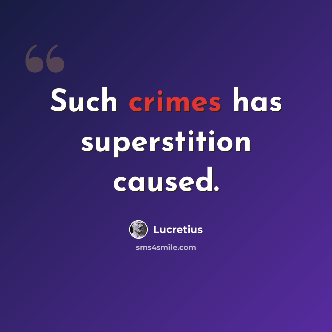 “Such crimes has superstition caused.” quote by Lucretius