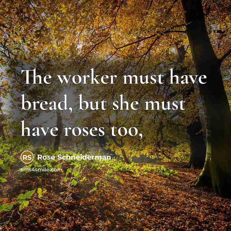 “The worker must have bread, but she must have roses too,” quote by Rose Schneiderman