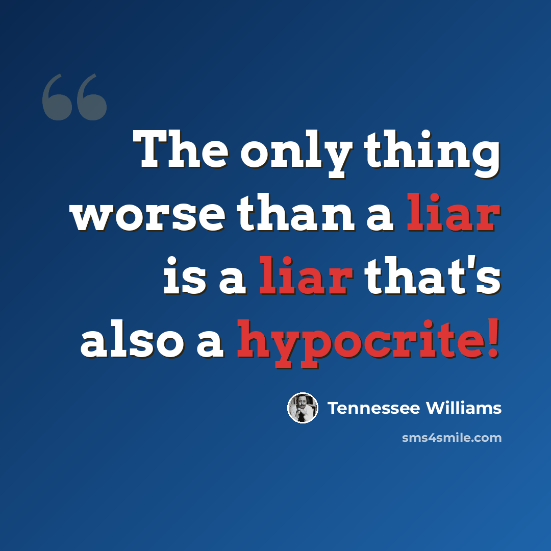 “The only thing worse than a liar is a liar that's also a hypocrite!” quote by Tennessee Williams