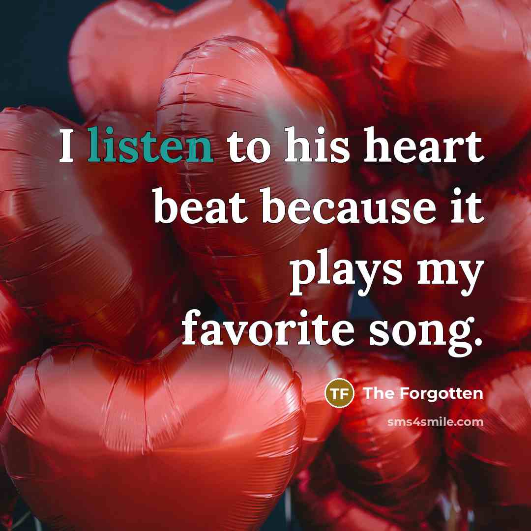 “I listen to his heart beat because it plays my favorite song.” quote by The Forgotten