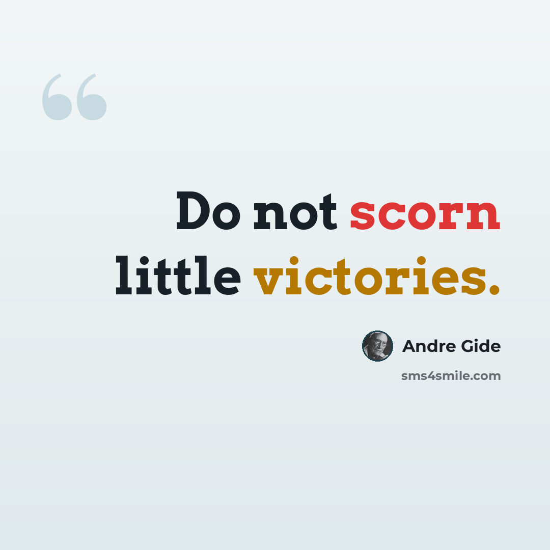 “Do not scorn little victories.” quote by Andre Gide
