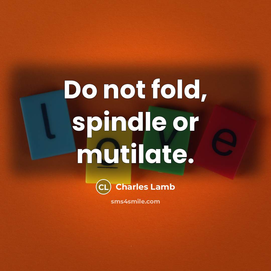 “Do not fold, spindle or mutilate.” quote by Charles Lamb
