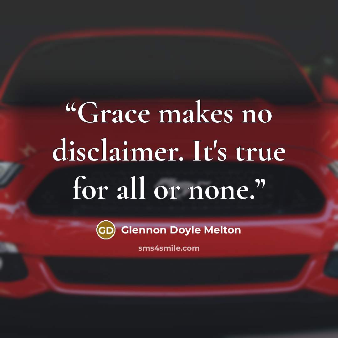 “Grace makes no disclaimer. It's true for all or none.” quote by Glennon Doyle Melton