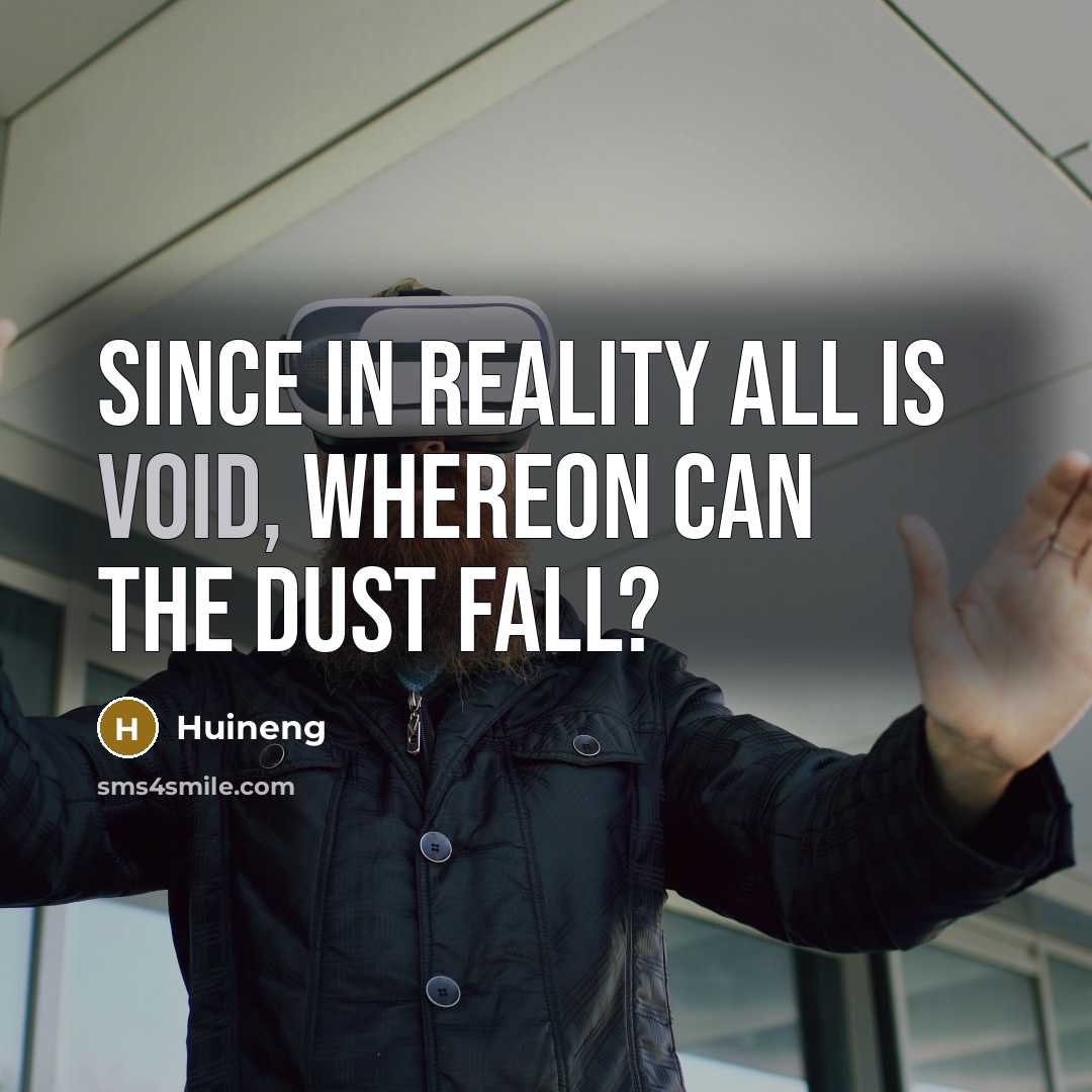 “Since in reality all is void, Whereon can the dust fall?” quote by Huineng