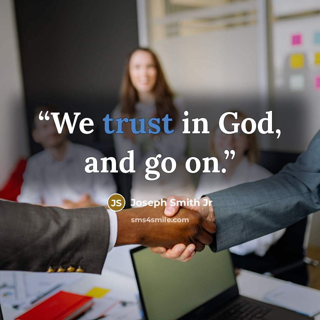 “We trust in God, and go on.” quote by Joseph Smith Jr
