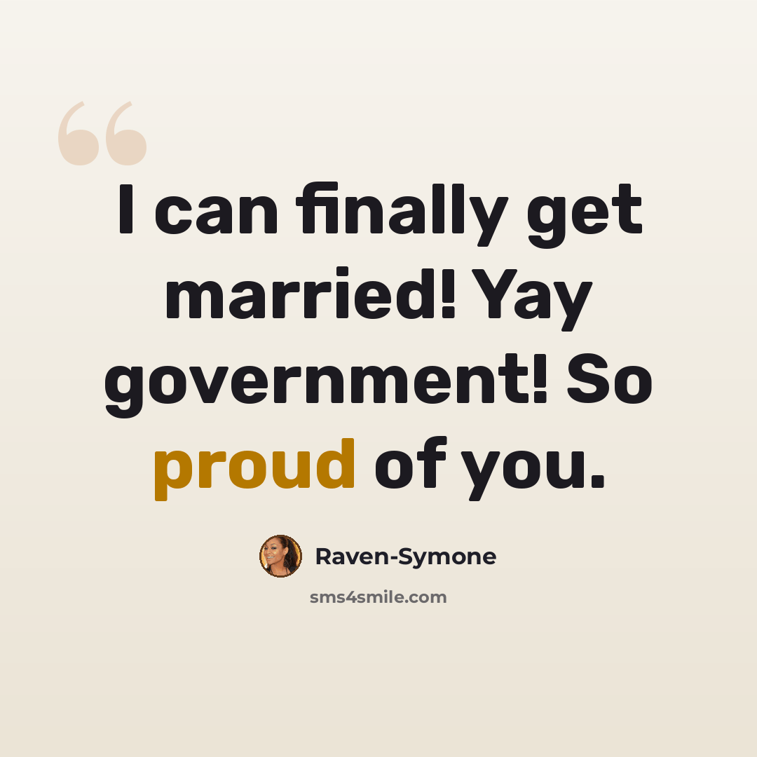 “I can finally get married! Yay government! So proud of you.” quote by Raven-Symone