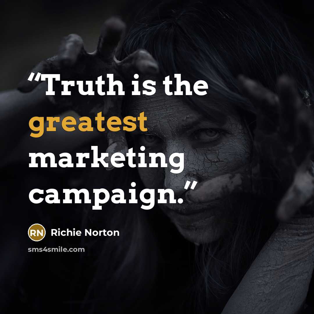 “Truth is the greatest marketing campaign.” quote by Richie Norton