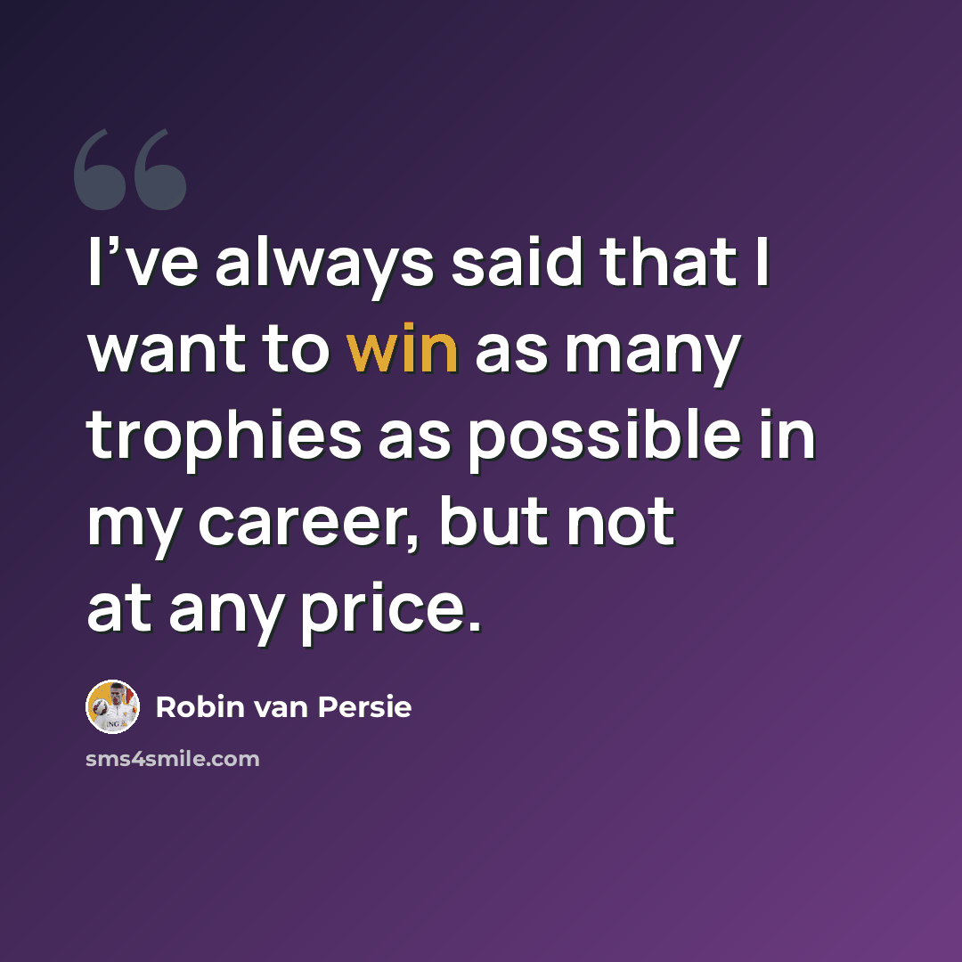 “I've always said that I want to win as many trophies as possible in my career, but not at any price.” quote by Robin Van Persie