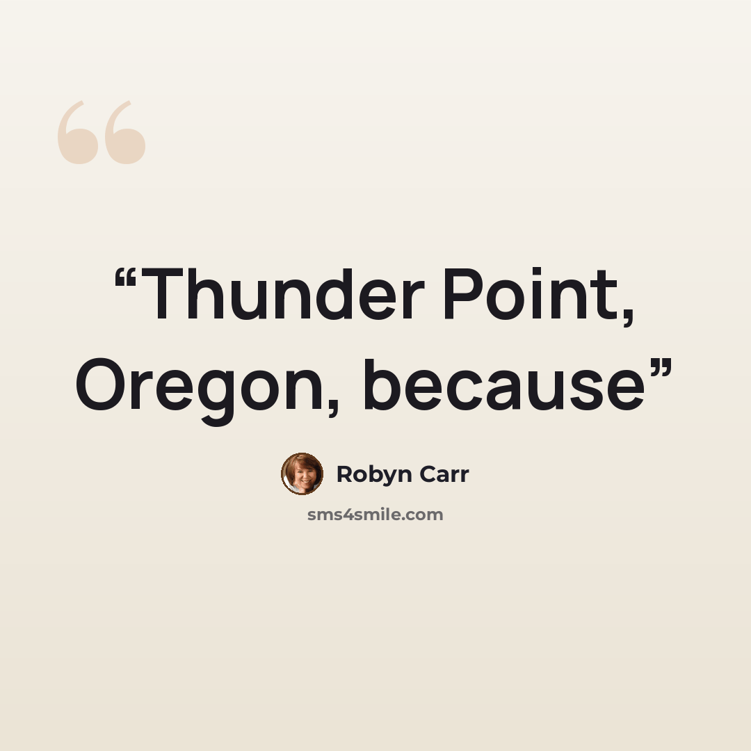 “Thunder Point, Oregon, because” quote by Robyn Carr