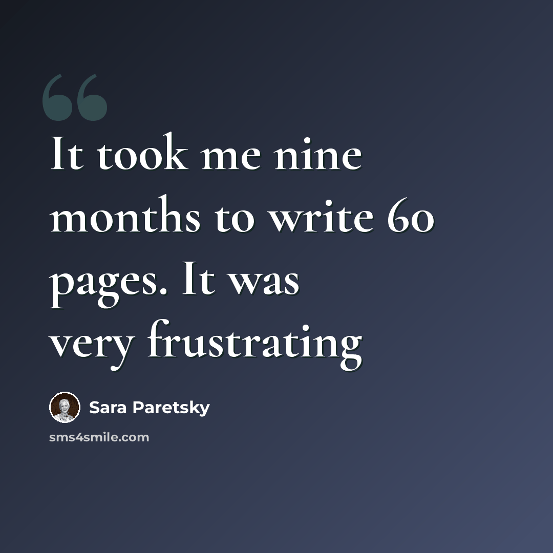 “It took me nine months to write 60 pages. It was very frustrating” quote by Sara Paretsky