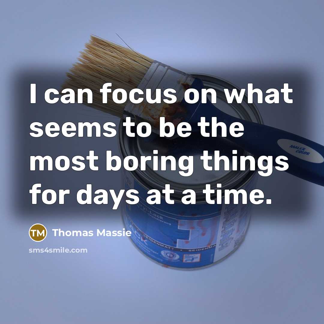 “I can focus on what seems to be the most boring things for days at a time.” quote by Thomas Massie