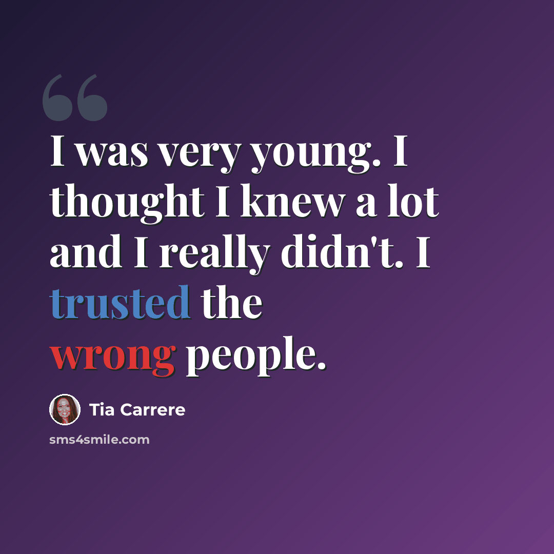 “I was very young. I thought I knew a lot and I really didn't. I trusted the wrong people.” quote by Tia Carrere