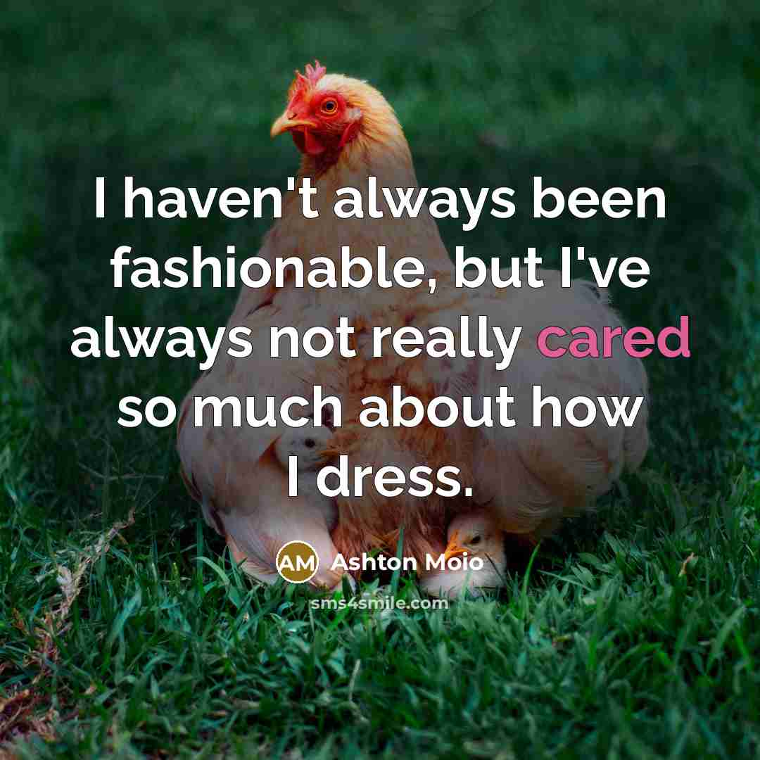 “I haven't always been fashionable, but I've always not really cared so much about how I dress.” quote by Ashton Moio