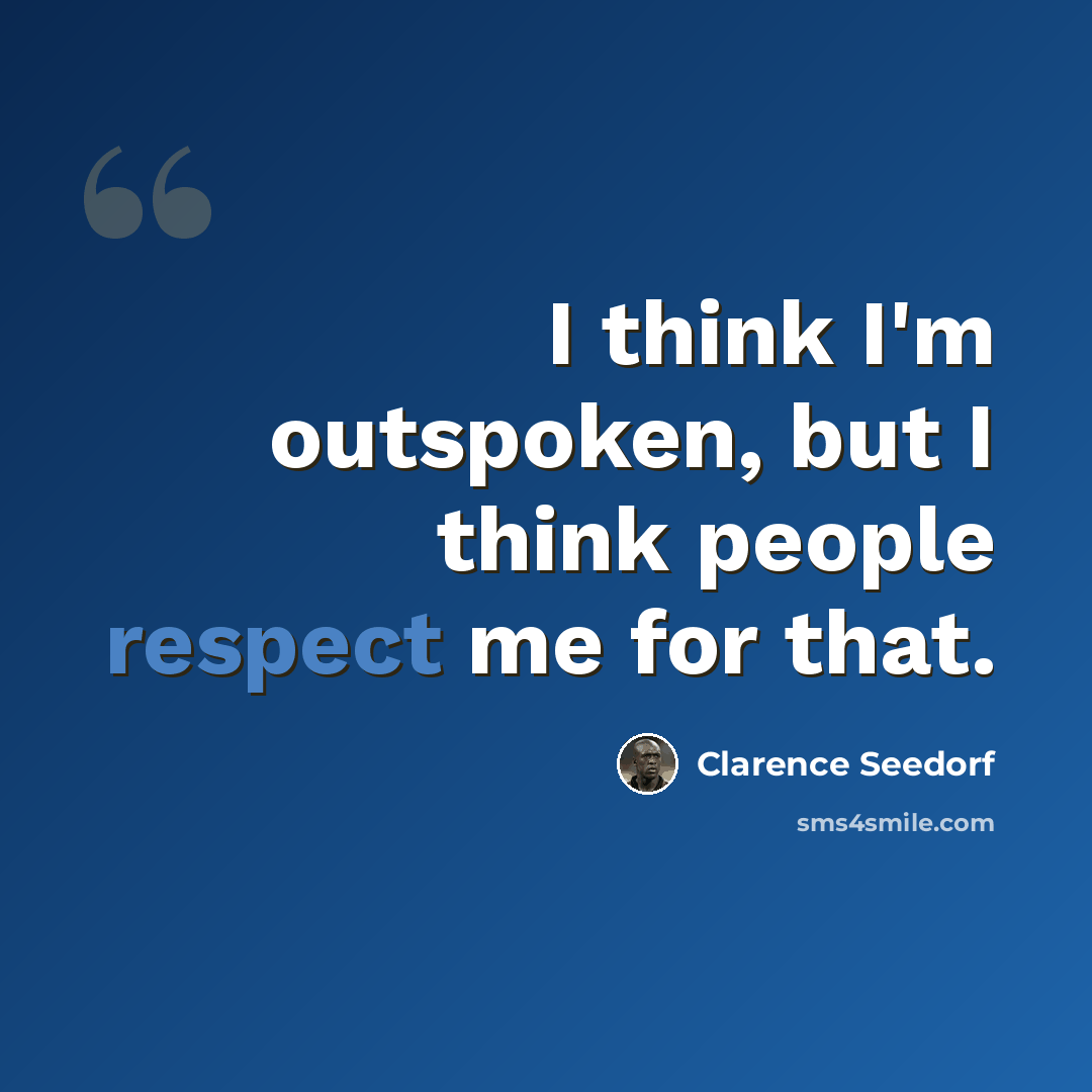 “I think I'm outspoken, but I think people respect me for that.” quote by Clarence Seedorf