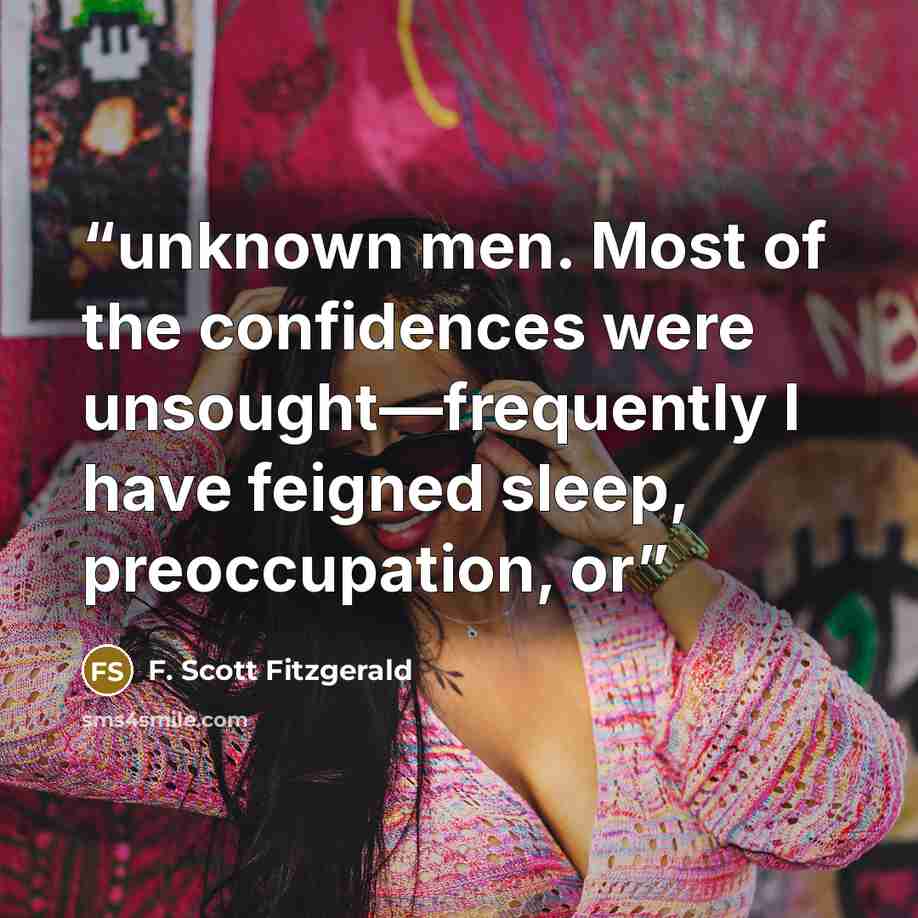 “unknown men. Most of the confidences were unsought—frequently I have feigned sleep, preoccupation, or” quote by F. Scott Fitzgerald